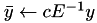 $\bar{y} \leftarrow c E^{-1} y$