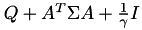 $Q+A^T \Sigma A + \frac{1}{\gamma}I$