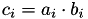 $c_i = a_i\cdot b_i$