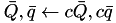 $\bar{Q}, \bar{q} \leftarrow c\bar{Q}, c\bar{q} $