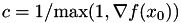 $c=1/\textrm{max}(1, \nabla f(x_0))$