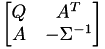 $\begin{bmatrix} Q & A^T \\ A & -\Sigma^{-1} \end{bmatrix} $