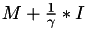 $M+\frac{1}{\gamma}*I$