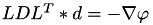$LDL^T*d = -\nabla \varphi$