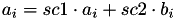$a_i = sc1\cdot a_i + sc2\cdot b_i$