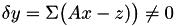 $\delta y = \Sigma\bigl(Ax-z)\bigr) \neq 0$