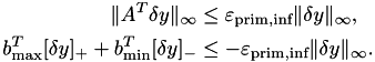 \begin{align*} \|A^T \delta y\|_\infty & \leq \varepsilon_\textrm{prim,inf} \|\delta y\|_\infty, \\ b_\textrm{max}^T [\delta y]_+ + b_\textrm{min}^T [\delta y]_- & \leq -\varepsilon_\textrm{prim,inf} \|\delta y\|_\infty. \end{align*}